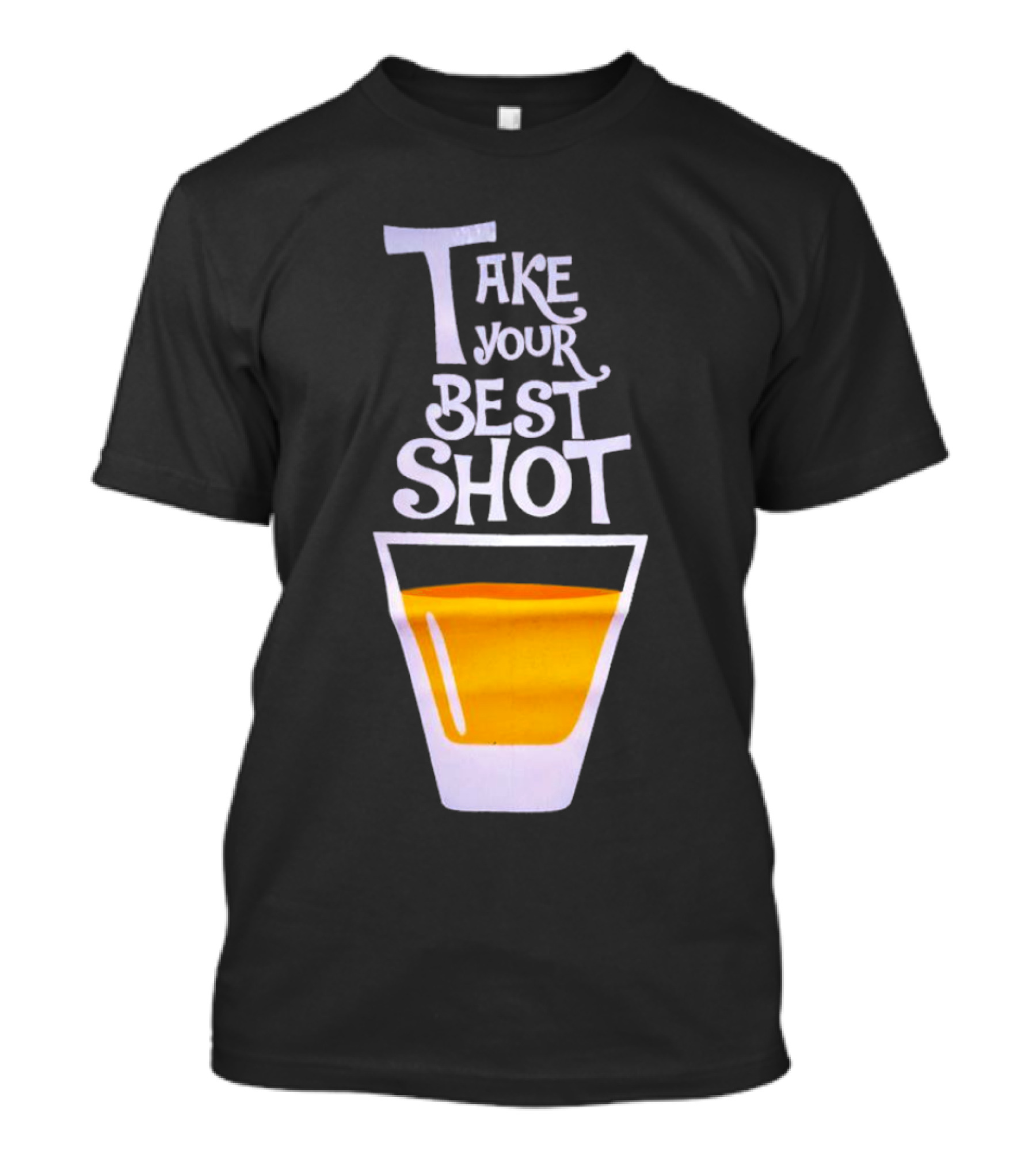 Take Your Best Shot Text With Whiskey Glass T-Shirt