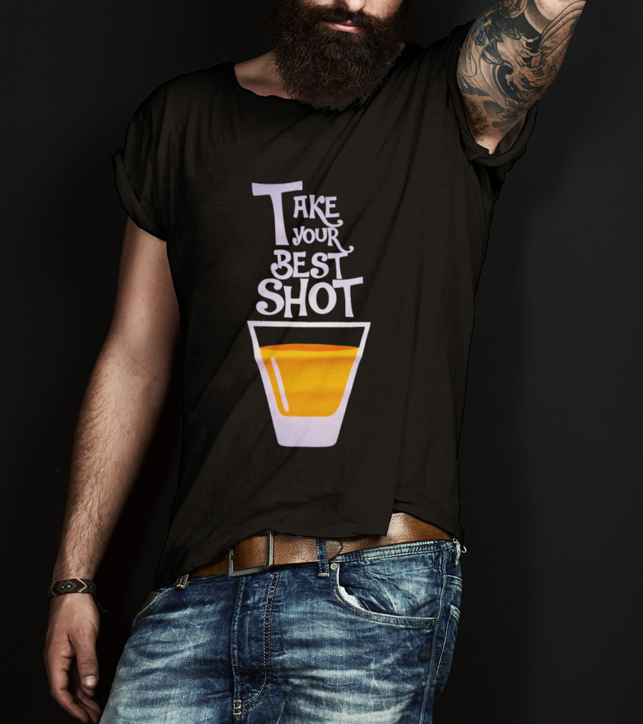 Take Your Best Shot Text With Whiskey Glass T-Shirt