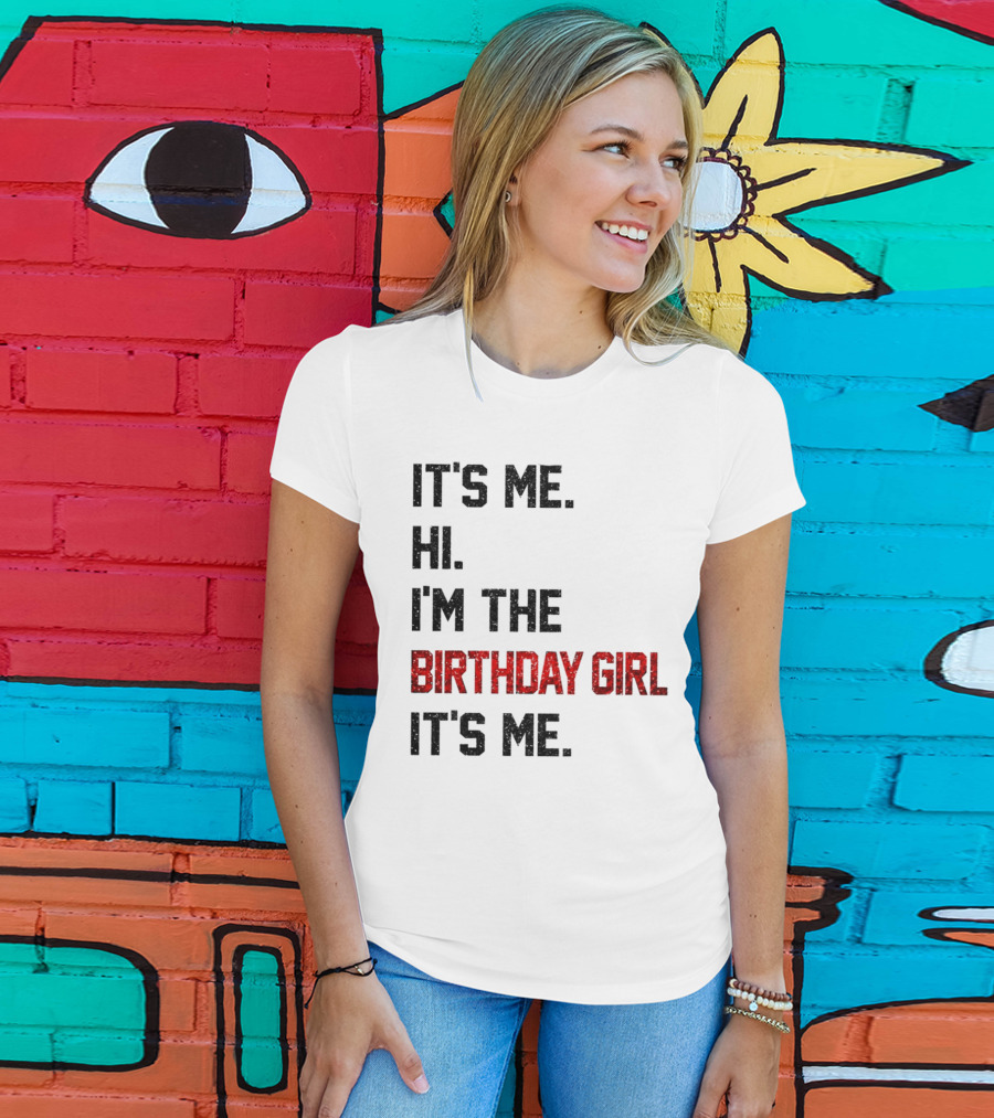 It's Me Hi I'm The Birthday Girl It's Me T-Shirt