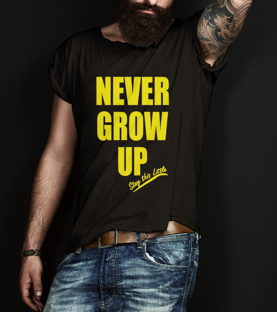 Never Grow Up Stay This Little T-Shirt