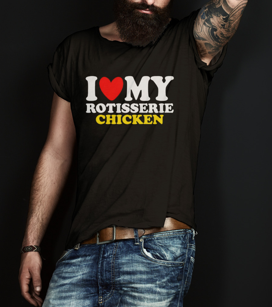 I Love My Heart Rotisserie Chicken T-Shirt
