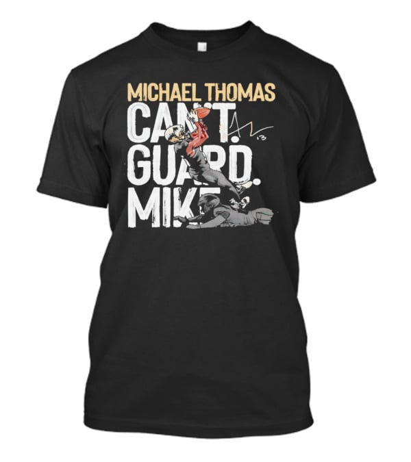 Michael Thomas Can't Guard Mike New Orleans Saints Signature T-Shirt