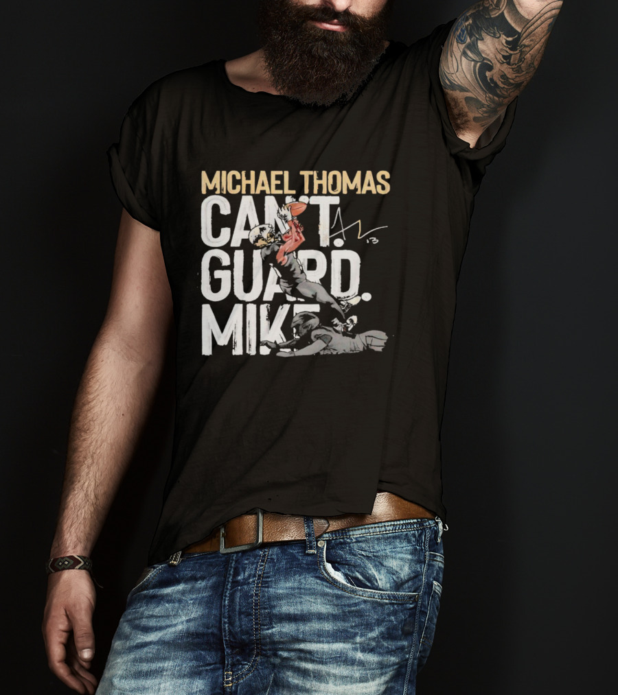 Michael Thomas Can't Guard Mike New Orleans Saints Signature T-Shirt