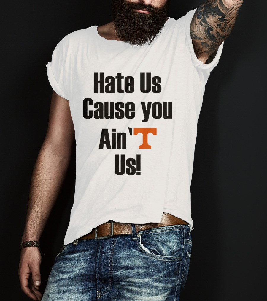 Hate Us Cause You Ain’t Us Tennessee Volunteers T-Shirt Orange T-Shirt