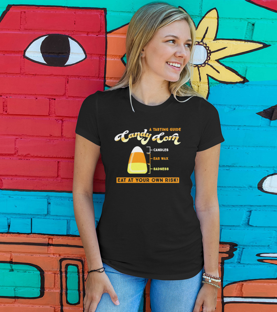 A Tasting Guide Candy Corn Candles Ear Wax Sadness Eat At Your Own Risk T-Shirt