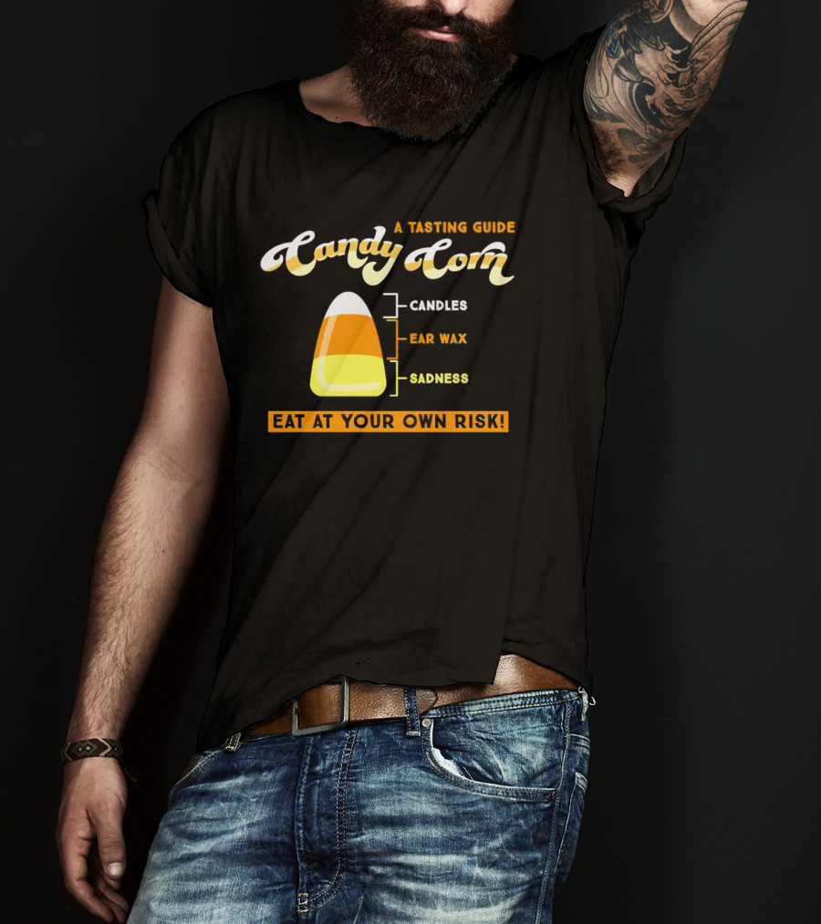 A Tasting Guide Candy Corn Candles Ear Wax Sadness Eat At Your Own Risk T-Shirt