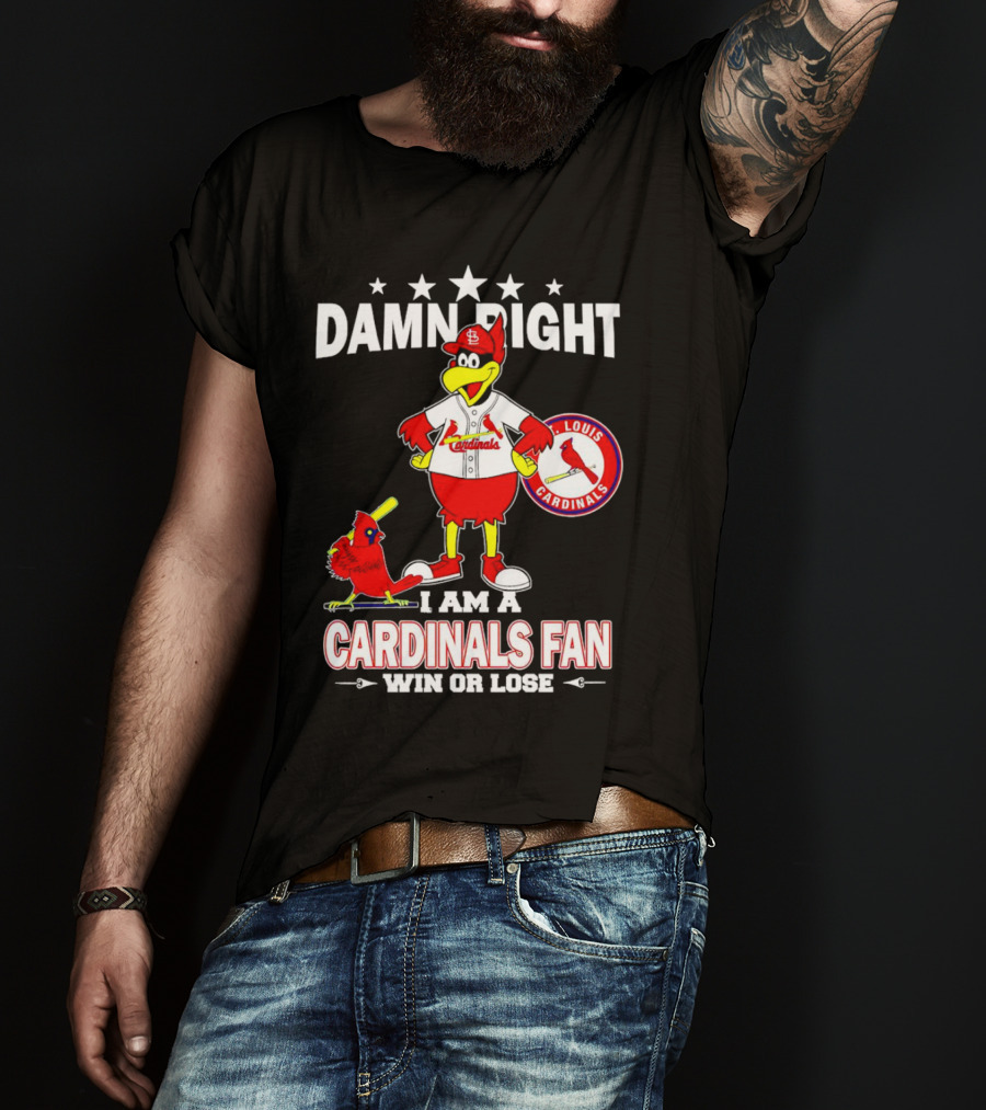 Damn Right I Am A St Louis Cardinals Fan Win Or Lose T-Shirt