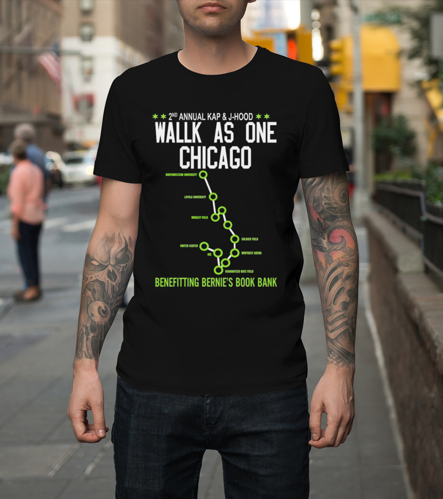 2nd Annual Kap And J-Hood Walk As One Chicago Benefitting Bernie’s Book Bank Northwestern Loyola Wrigley United Center UC Soldier Wintrust Guaranteed Rate T-Shirt
