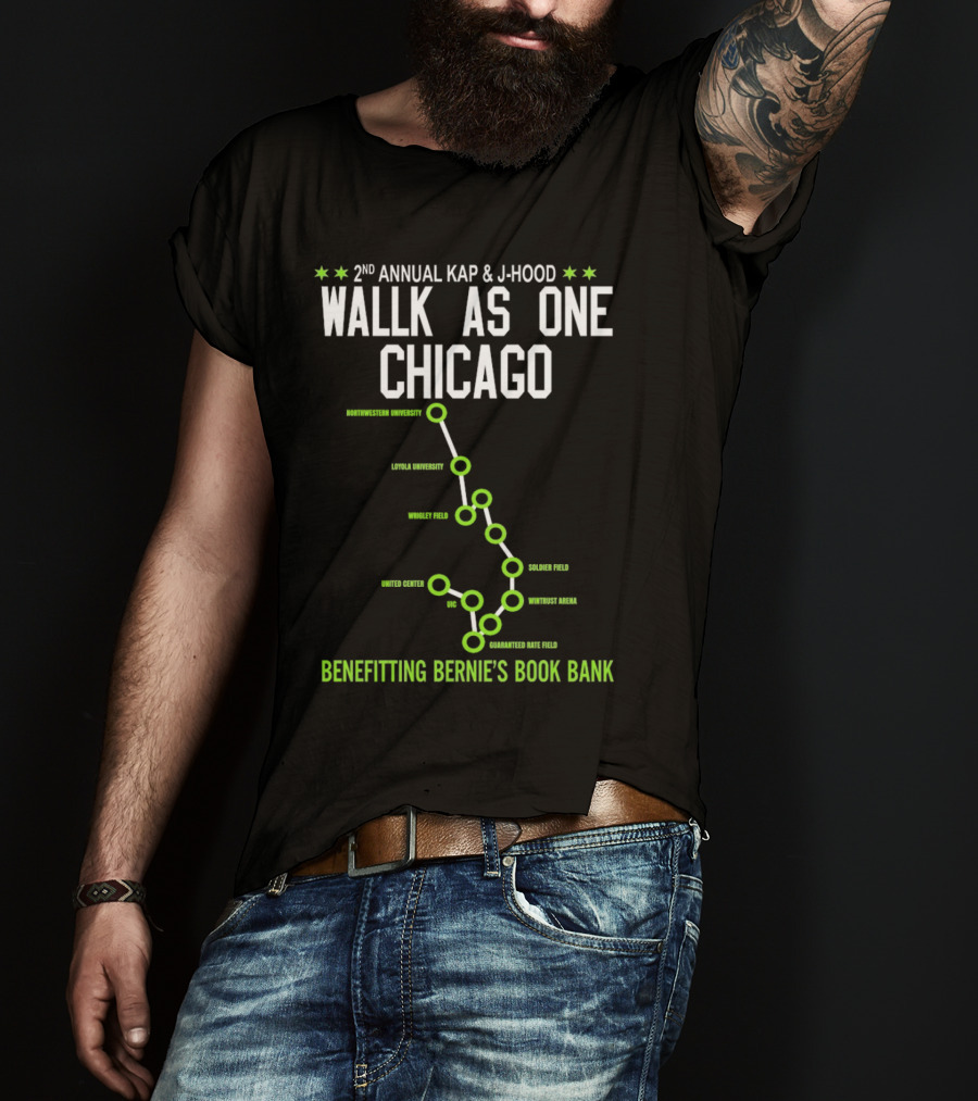 2nd Annual Kap And J-Hood Walk As One Chicago Benefitting Bernie’s Book Bank Northwestern Loyola Wrigley United Center UC Soldier Wintrust Guaranteed Rate T-Shirt