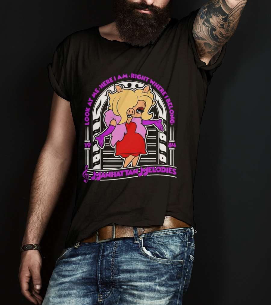 Look At Me Here I Am Right Where I Belong Manhattan Melodies 1984 Miss Piggy T-Shirt