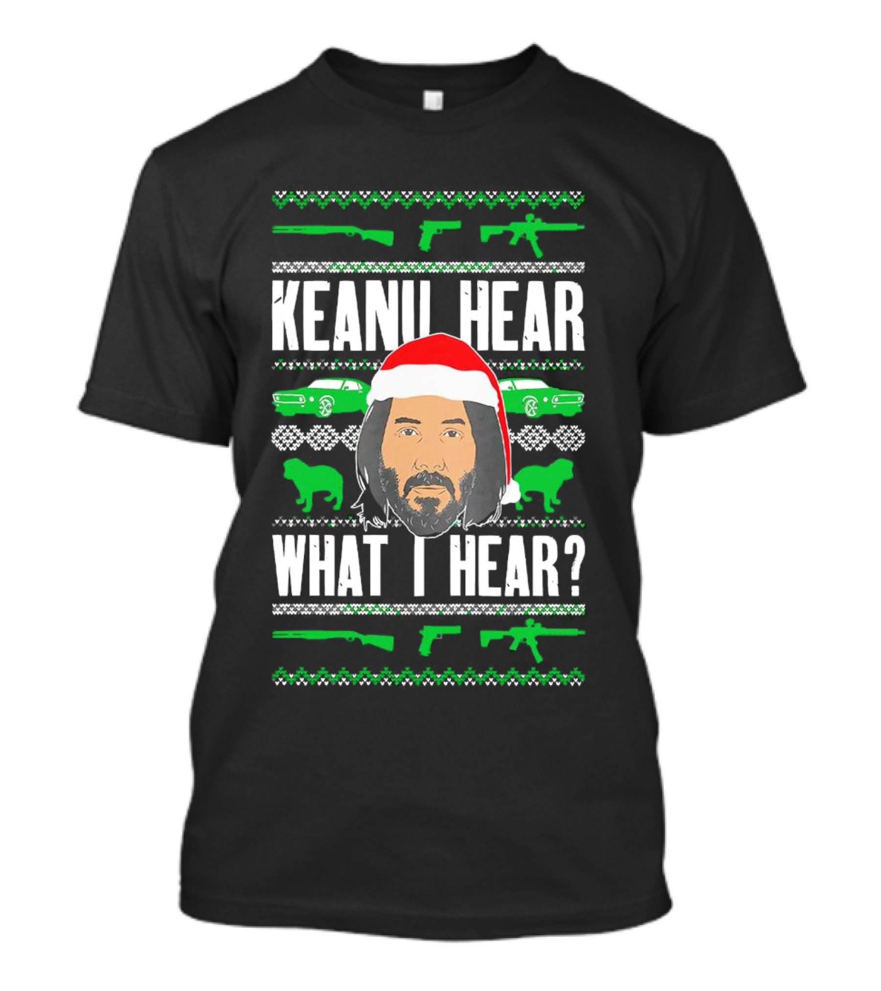 Keanu Hear What I Hear Christmas Santa Guns Cars T-Shirt