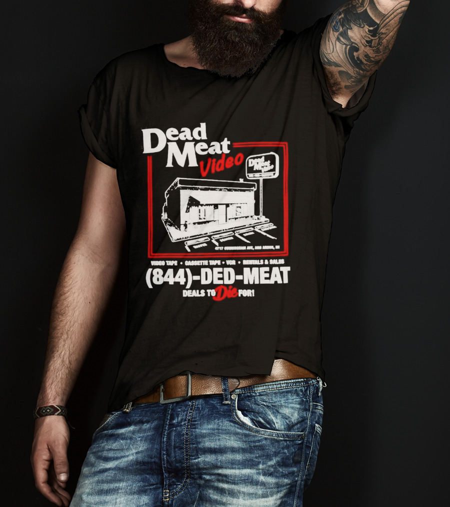 Dead Meat Video Tape Rentals Sales 844-DED-MEAT Deals To Die For T-Shirt