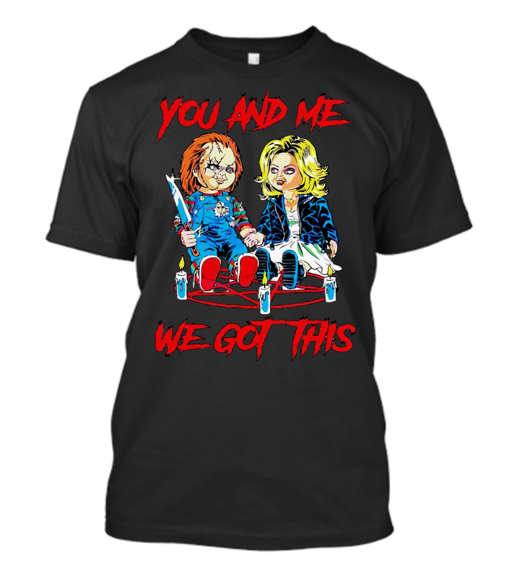 You And Me Chucky Tiffany We Got This Candles T-Shirt