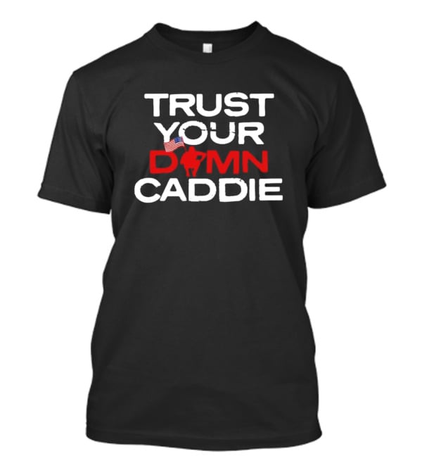 Trust Your Damn Caddie USA Flag Golf T-Shirt