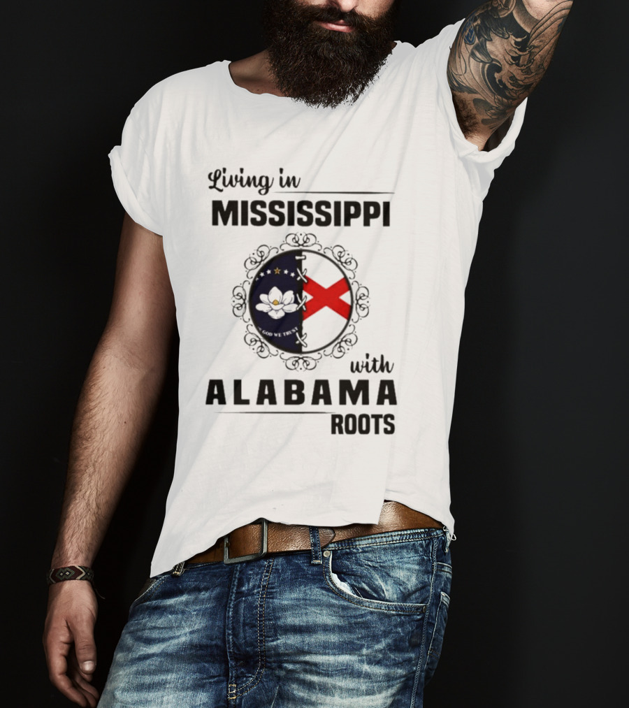 Living In Mississippi With Alabama Roots God We Trust Magnolia Cross Flag T-Shirt