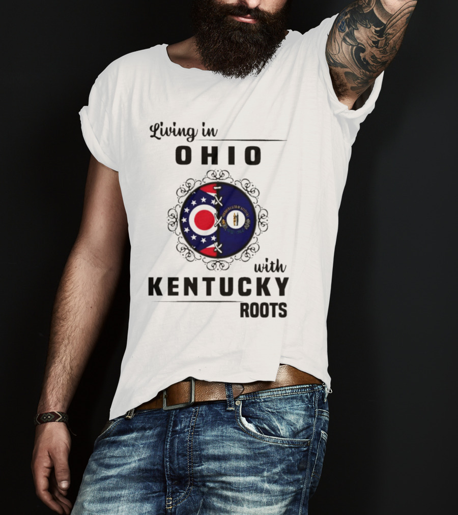 Living In Ohio Embracing Kentucky Roots With State Flags T-Shirt
