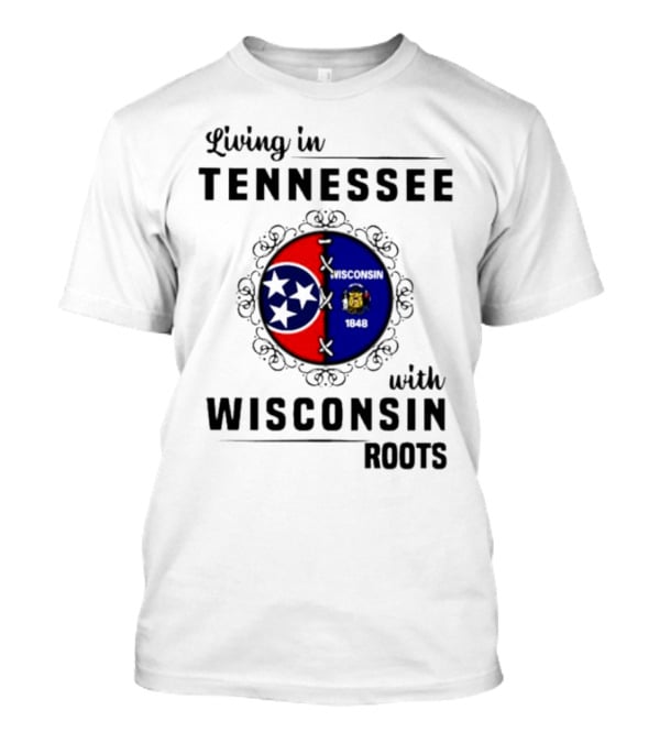 Living In Tennessee With Wisconsin Roots Featuring Intertwined State Symbols T-Shirt
