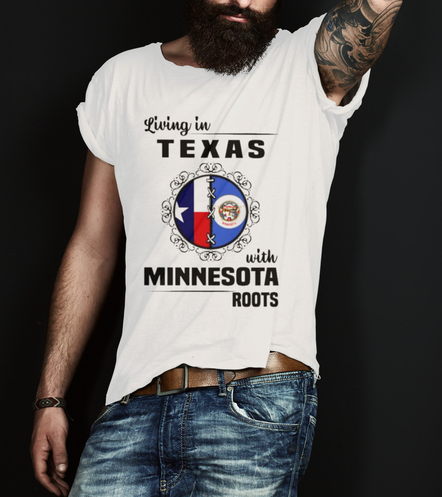 Living In Texas With Minnesota Roots Dual State Pride Flags T-Shirt
