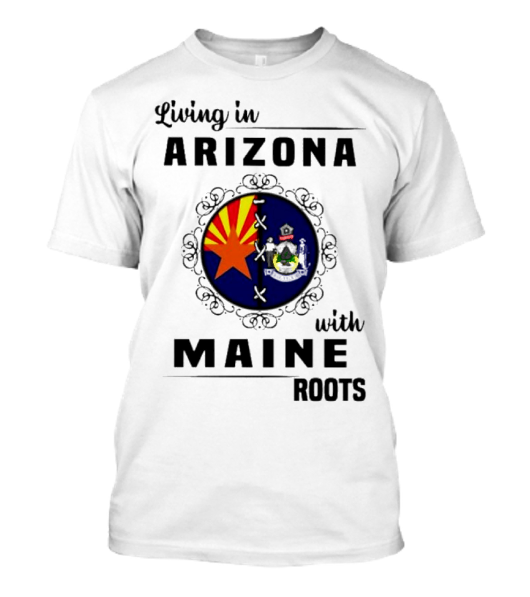 Living In Arizona With Maine Roots State Flag Fusion T-Shirt