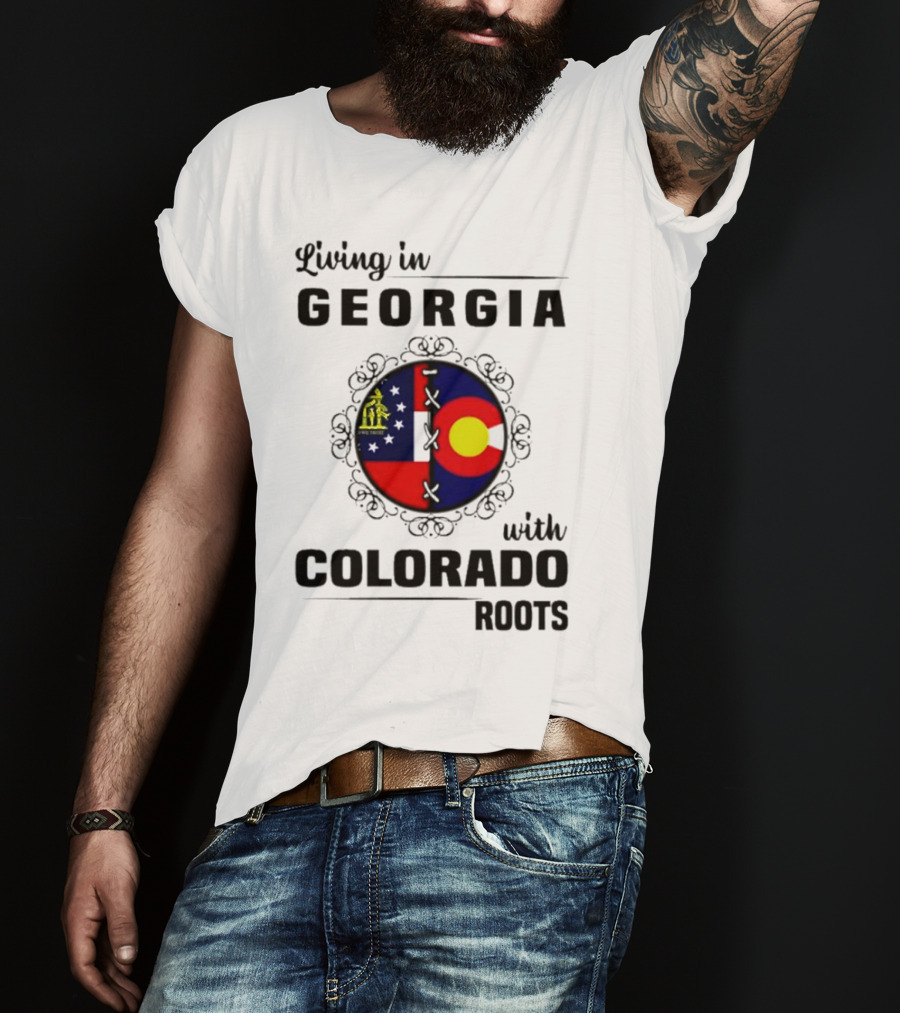 Living In Georgia With Colorado Roots Flag Fusion T-Shirt