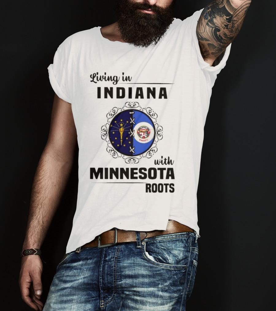 Living In Indiana With Minnesota Roots Flag Emblem T-Shirt