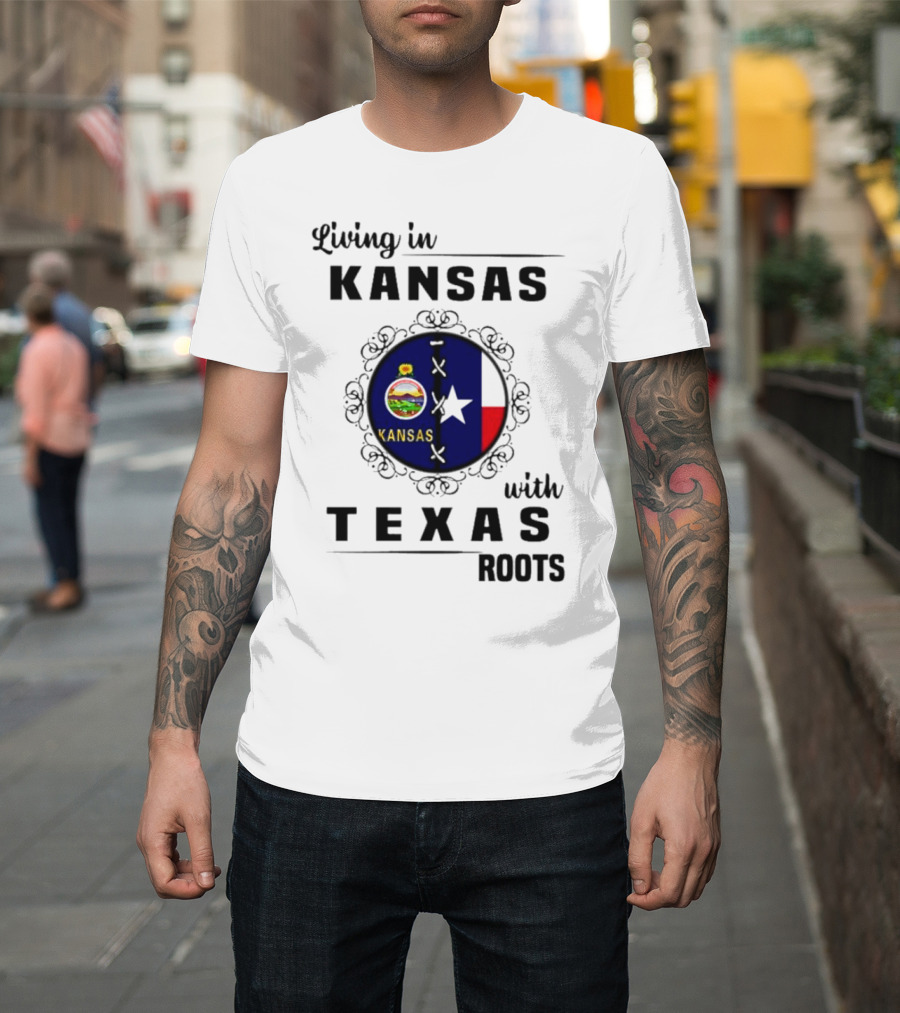 Living In Kansas With Texas Roots With Kansas Seal And Texas Flag T-Shirt