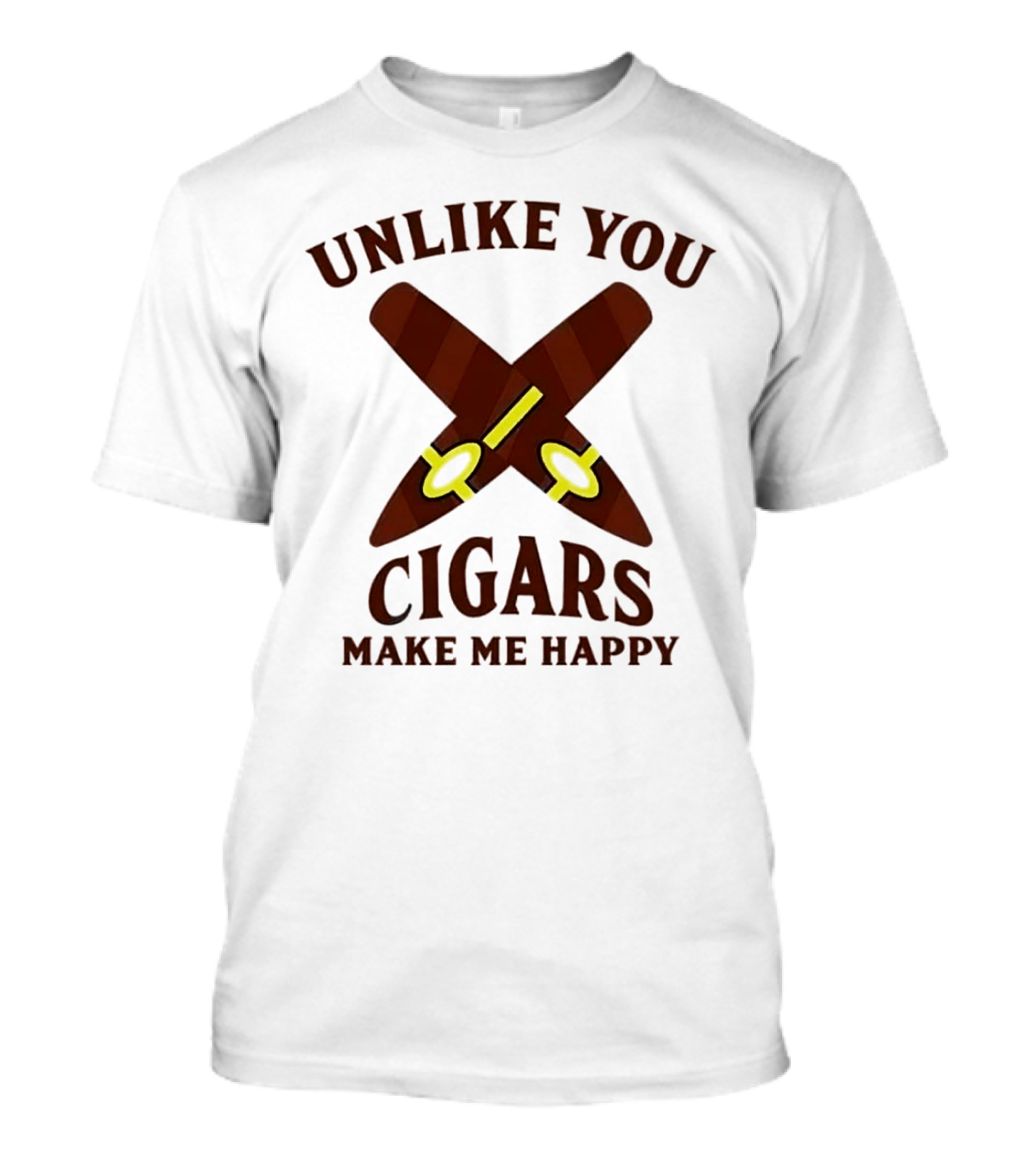 Unlike You Crossed Cigars Make Me Happy T-Shirt