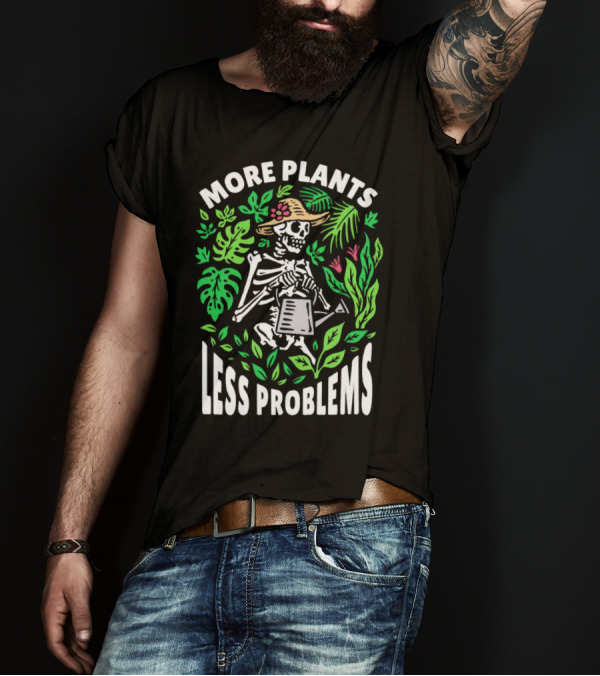 More Plants Less Problems Skeleton Gardener Amidst Foliage T-Shirt