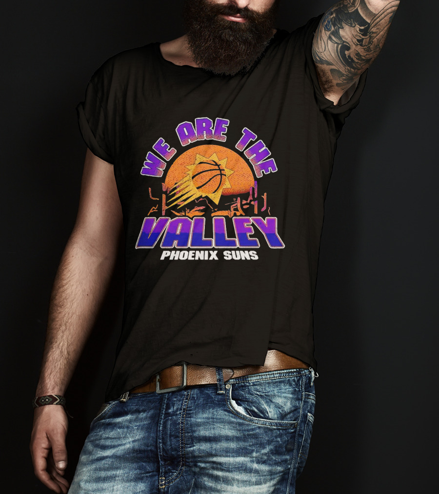 We Are The Valley Phoenix Suns Basketball Sunset Cactus Desert Scene T-Shirt