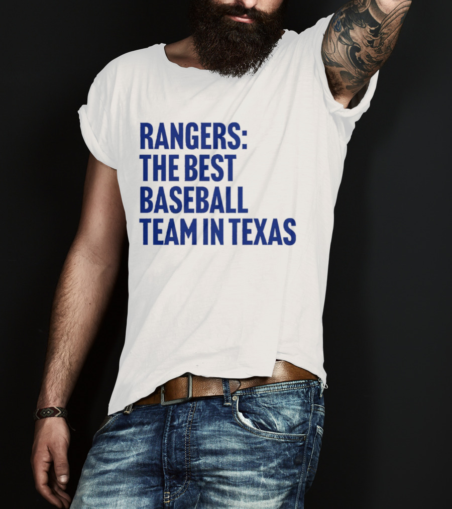 Rangers The Best Baseball Team In Texas T-Shirt