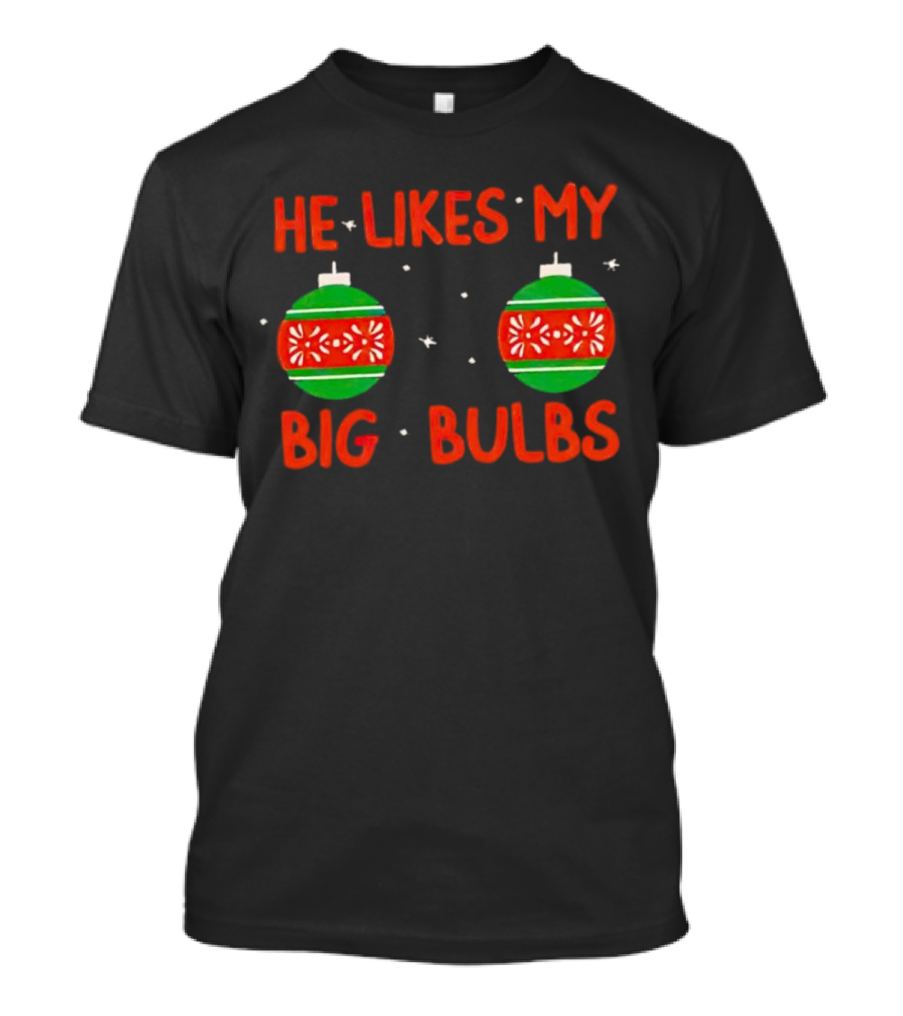 He Likes My Big Bulbs Christmas Ornaments Holiday Humor T-Shirt