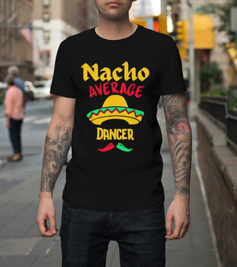Nacho Average Dancer Sombrero Cinco de Mayo T-Shirt