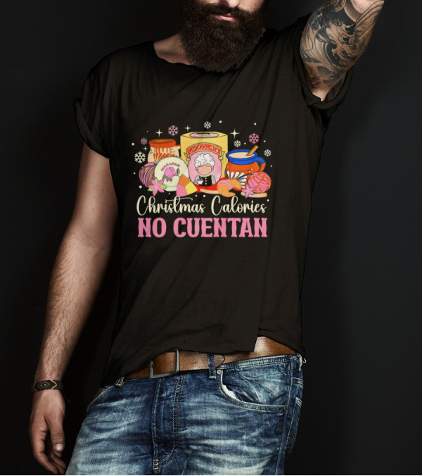 Christmas Calories No Cuentan Mexican Chocolate Sweets And Snacks T-Shirt