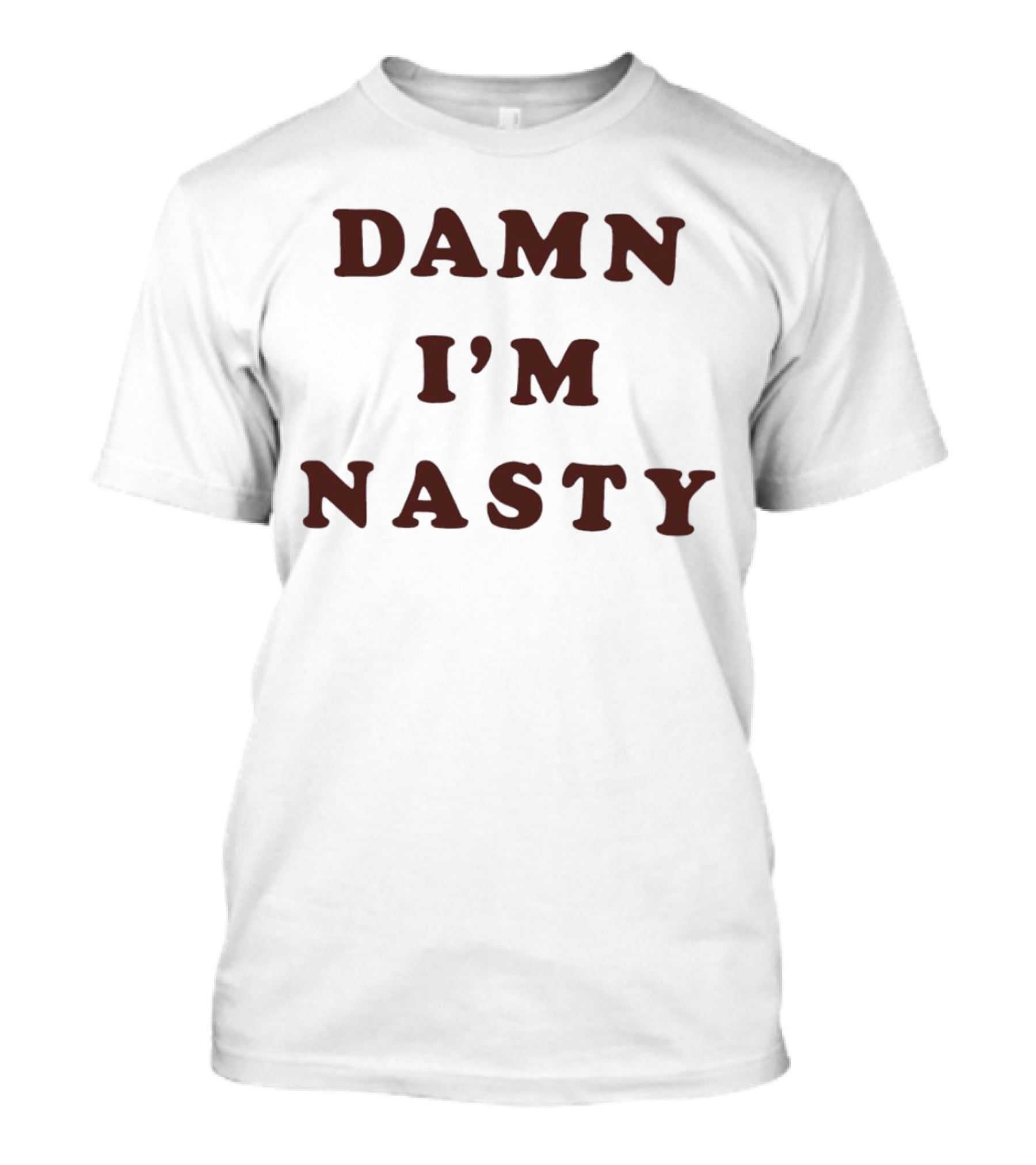 Damn I’m Nasty T-Shirt
