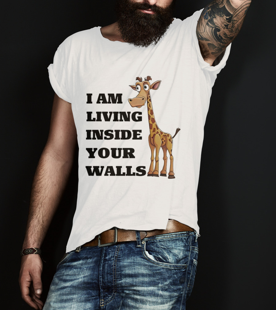 I Am Living Inside Your Walls Funny Cartoon Giraffe T-Shirt