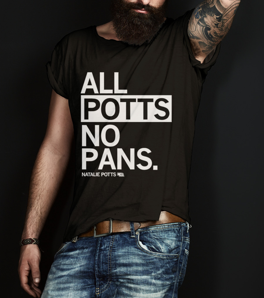 All Potts No Pans Natalie Potts 40 T-Shirt