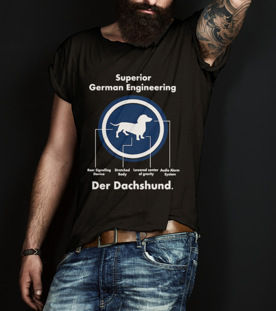 Superior German Engineering Der Dachshund Rear Signalling Device Stretched Body Lowered Center Of Gravity Audio Alarm System T-Shirt