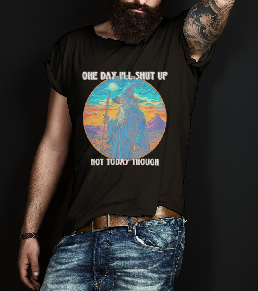 Wizard One Day I'll Shut Up Not Today Though Magic Wand Sunset T-Shirt