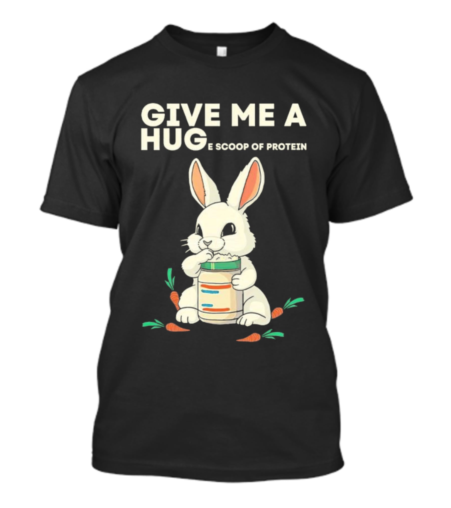 Give Me A Huge Scoop Of Protein Rabbit Carrots T-Shirt