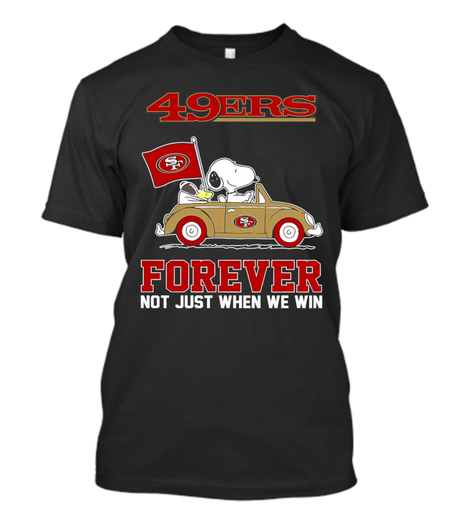 Snoopy San Francisco 49ers Forever Not Just When We Win Peanuts Football Fan Loyalty T-Shirt