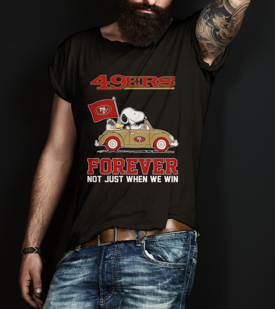 Snoopy San Francisco 49ers Forever Not Just When We Win Peanuts Football Fan Loyalty T-Shirt
