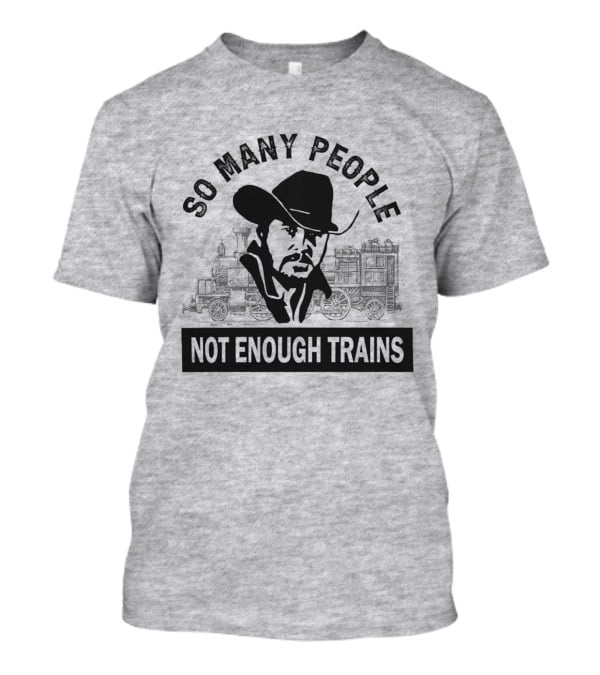 So Many People Not Enough Trains Cowboy And Steam Locomotive T-Shirt