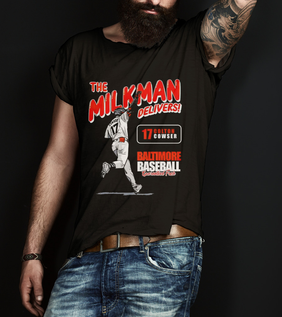 The Milkman Delivers Colton Cowser 17 Baltimore Baseball Guaranteed Fresh T-Shirt