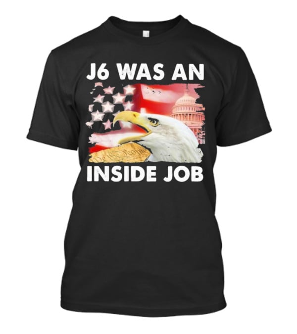 J6 Was An Inside Job Bald Eagle Capitol American Flag USA T-Shirt