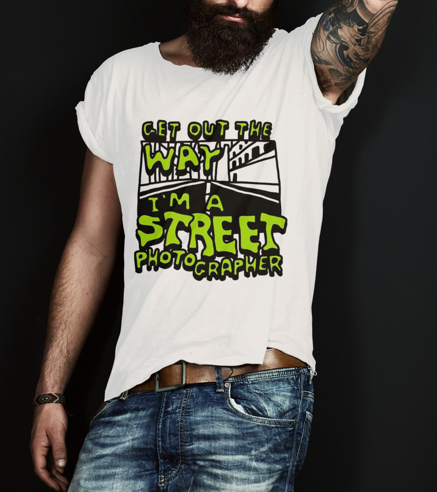 Get Out The Way I'm A Street Photographer Bold Urban Roadway Scene T-Shirt