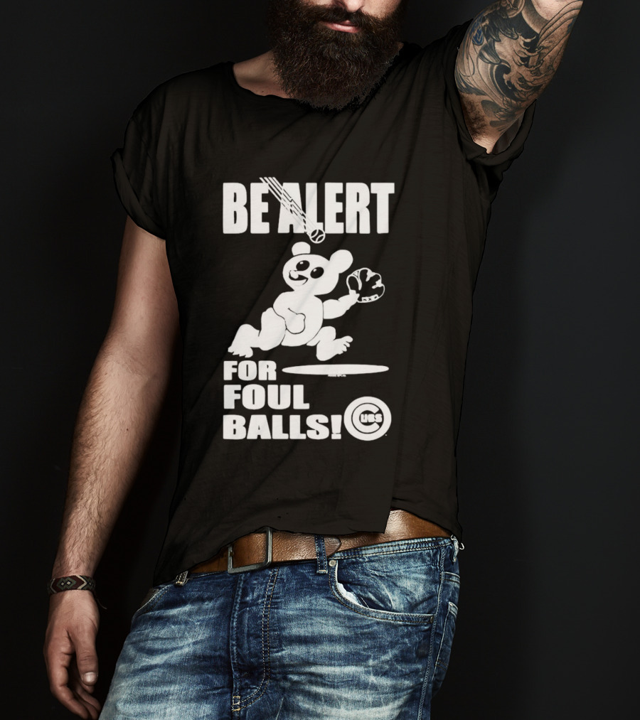 Chicago Cubs Be Alert For Foul Balls Baseball Bear T-Shirt