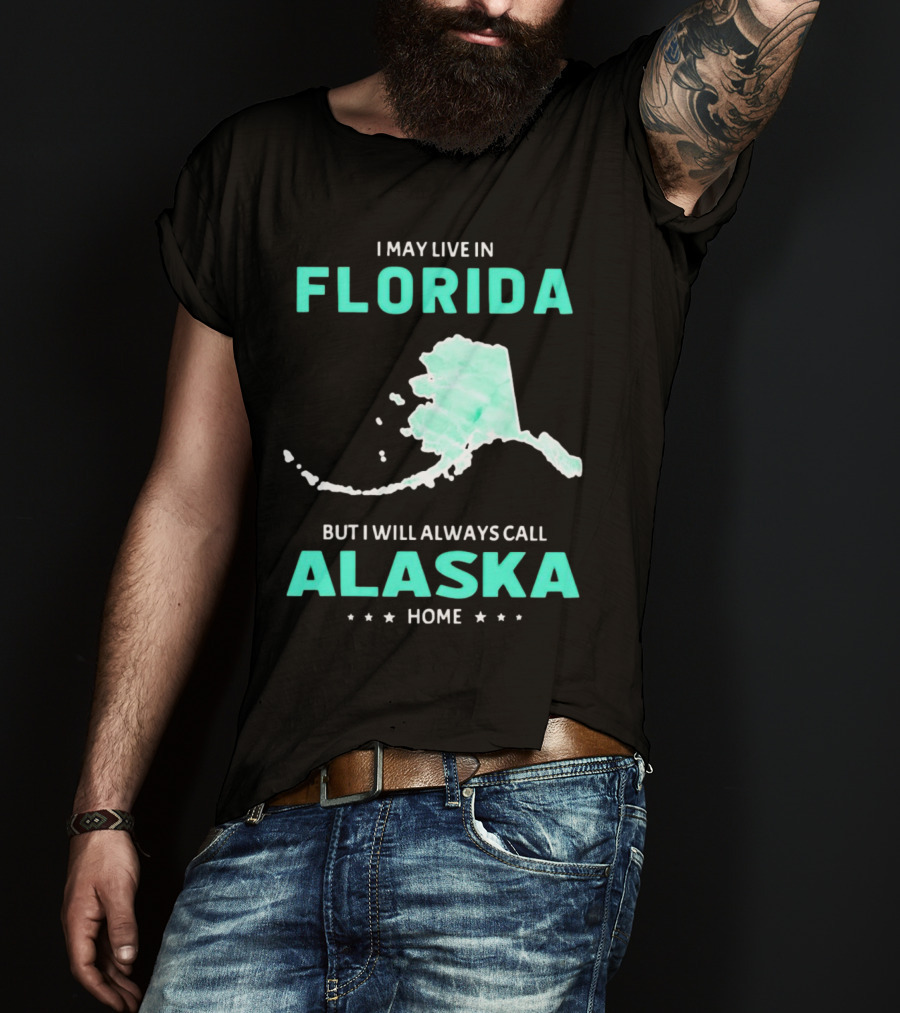 I May Live In Florida But I Will Always Call Alaska Home Map Outline T-Shirt