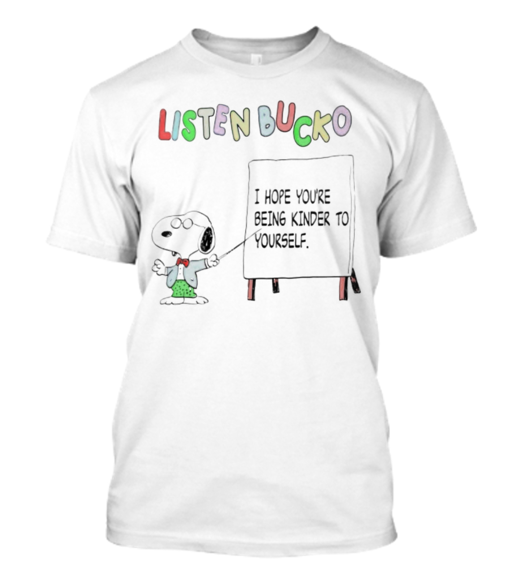 Snoopy Listen Bucko I Hope You're Being Kinder To Yourself T-Shirt