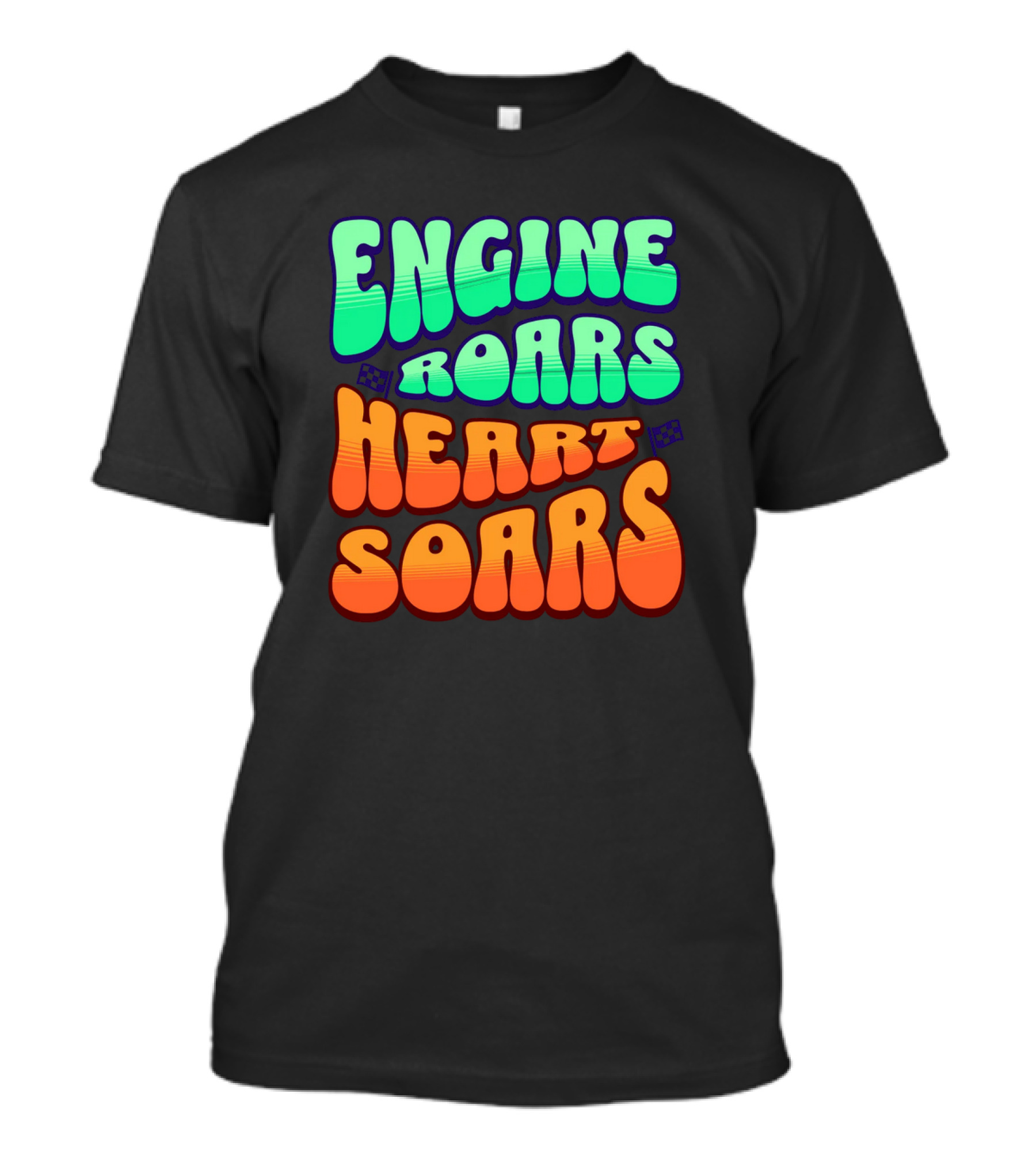 Engine Roars Heart Soars Racing Flags Vibrant Text T-Shirt
