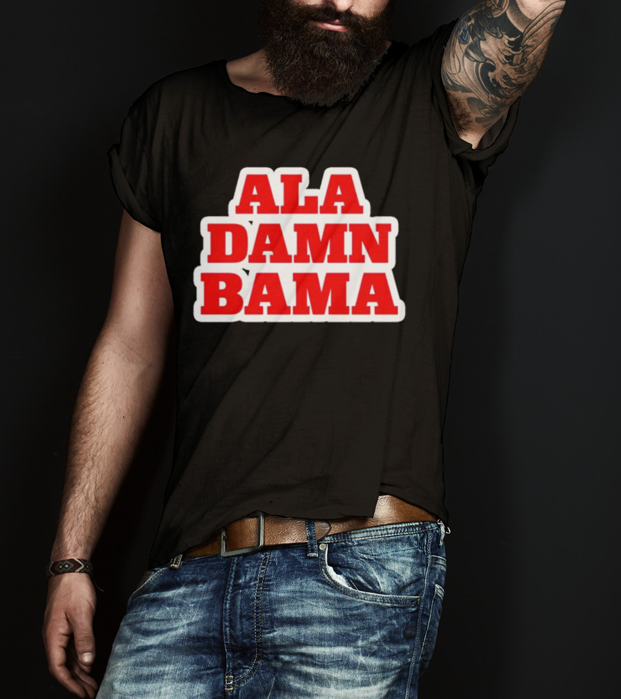 Ala Damn Bama Crimson Tide Fandom T-Shirt